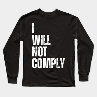 I will not comply Long Sleeve T-Shirt